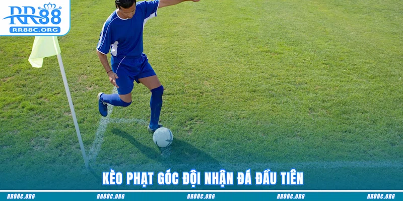  Kèo Phạt Góc đội nhận đá đầu tiên